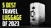 5 Best Travel Luggage 2023 Best Luggage 2023